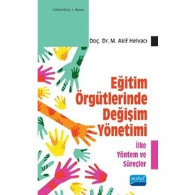 EĞİTİM ÖRGÜTLERİNDE DEĞİŞİM YÖNETİMİ - M . AKIF HELVACI