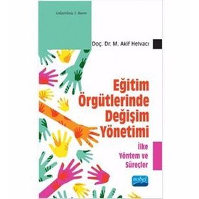 EĞİTİM ÖRGÜTLERİNDE DEĞİŞİM YÖNETİMİ - M . AKIF HELVACI