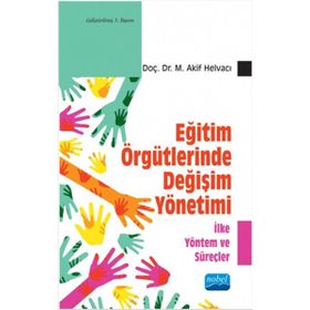 EĞİTİM ÖRGÜTLERİNDE DEĞİŞİM YÖNETİMİ - M . AKIF HELVACI