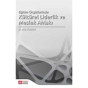 Eğitim Örgütlerinde Kültürel Liderlik ve Meslek Ahlakı - Pegem Akademi Yayıncılık