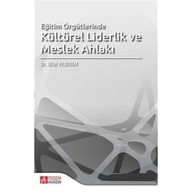 Eğitim Örgütlerinde Kültürel Liderlik ve Meslek Ahlakı - Pegem Akademi Yayıncılık