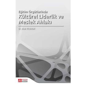 Eğitim Örgütlerinde Kültürel Liderlik ve Meslek Ahlakı - Pegem Akademi Yayıncılık