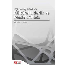 Eğitim Örgütlerinde Kültürel Liderlik ve Meslek Ahlakı - Pegem Akademi Yayıncılık