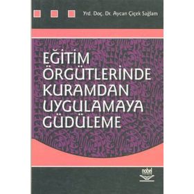 EĞİTİM ÖRGÜTLERİNDE KURAMDAN UYGULAMAYA GÜDÜLEME - AYCAN ÇİÇEK SAĞLAM