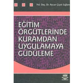 EĞİTİM ÖRGÜTLERİNDE KURAMDAN UYGULAMAYA GÜDÜLEME - AYCAN ÇİÇEK SAĞLAM