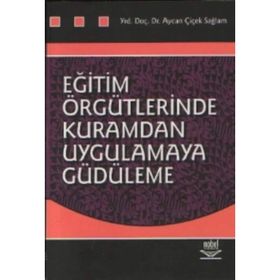 EĞİTİM ÖRGÜTLERİNDE KURAMDAN UYGULAMAYA GÜDÜLEME - AYCAN ÇİÇEK SAĞLAM