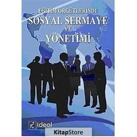 EĞİTİM ÖRGÜTLERİNDE SOSYAL SERMAYE VE YÖNETİMİ - ALPAY ERSÖZLÜ;FATIH TÖREMEN