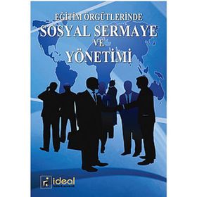 EĞİTİM ÖRGÜTLERİNDE SOSYAL SERMAYE VE YÖNETİMİ - ALPAY ERSÖZLÜ;FATIH TÖREMEN