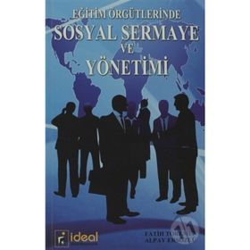 EĞİTİM ÖRGÜTLERİNDE SOSYAL SERMAYE VE YÖNETİMİ - ALPAY ERSÖZLÜ;FATIH TÖREMEN