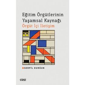 Eğitim Örgütlerinin Yaşamsal Kaynağı Örgüt İçi İletişim - Çizgi Kitabevi Yayınları