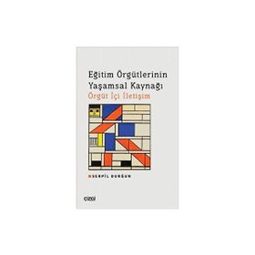 Eğitim Örgütlerinin Yaşamsal Kaynağı Örgüt İçi İletişim - Çizgi Kitabevi Yayınları