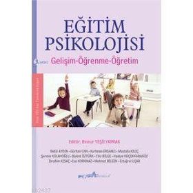 EĞİTİM PSIKOLOJISI (GELİŞİM - ÖĞRENME - ÖĞRETİM) - BINNUR YEŞİLYAPRAK