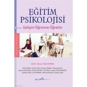 EĞİTİM PSIKOLOJISI (GELİŞİM - ÖĞRENME - ÖĞRETİM) - BINNUR YEŞİLYAPRAK