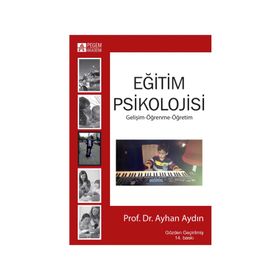 EĞİTİM PSIKOLOJISI (GELİŞİM - ÖĞRENME - ÖĞRETİM) - BINNUR YEŞİLYAPRAK
