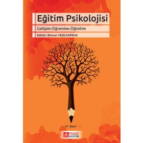 EĞİTİM PSIKOLOJISI (GELİŞİM - ÖĞRENME - ÖĞRETİM) - BINNUR YEŞİLYAPRAK