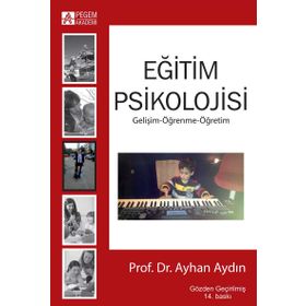 EĞİTİM PSIKOLOJISI (GELİŞİM - ÖĞRENME - ÖĞRETİM) - BINNUR YEŞİLYAPRAK