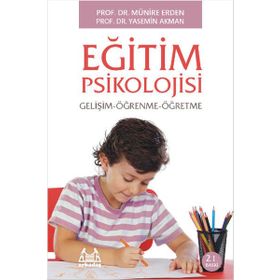 Eğitim Psikolojisi Gelişim - Öğrenme - Öğretme - Yasemin Akman & Münire Erden - Arkadaş Yayınları Ders Kitapları