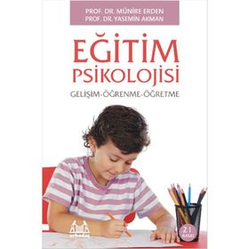 Eğitim Psikolojisi Gelişim - Öğrenme - Öğretme - Yasemin Akman & Münire Erden - Arkadaş Yayınları Ders Kitapları