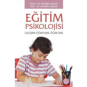 Eğitim Psikolojisi Gelişim - Öğrenme - Öğretme - Yasemin Akman & Münire Erden - Arkadaş Yayınları Ders Kitapları