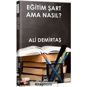 Eğitim Şart Ama Nasıl? - Ali Demirtaş