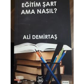Eğitim Şart Ama Nasıl? - Ali Demirtaş