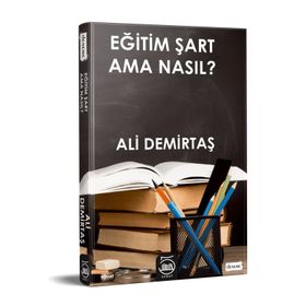 Eğitim Şart Ama Nasıl? - Ali Demirtaş
