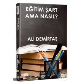 Eğitim Şart Ama Nasıl? - Ali Demirtaş