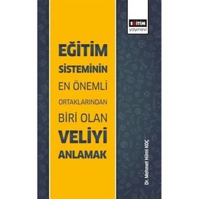Eğitim Sisteminin En Önemli Ortaklarından Biri Olan Veliyi Anlamak Mehmet Hilmi Koç - Eğitim Yayınevi