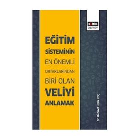 Eğitim Sisteminin En Önemli Ortaklarından Biri Olan Veliyi Anlamak Mehmet Hilmi Koç - Eğitim Yayınevi