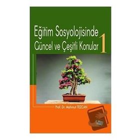 Eğitim Sosyolojisinde Güncel Ve Çeşitli Konular 1 - Mahmut Tezcan