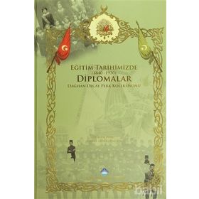 EĞITIM TARIHIMIZDE DIPLOMALAR (1840-1950) DAĞCAN OLCAY PERK KOLEKSIYONU - HALUK PERK;İSMAIL GÜNAY PAKSOY
