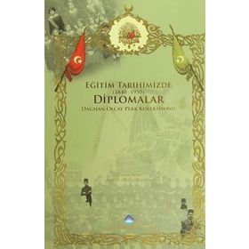 EĞITIM TARIHIMIZDE DIPLOMALAR (1840-1950) DAĞCAN OLCAY PERK KOLEKSIYONU - HALUK PERK;İSMAIL GÜNAY PAKSOY
