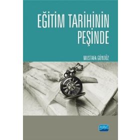 Eğitim Tarihinin Peşinde - Türkiyede Eğitim Tarihçiliği ve Güncel Tetkikler - Mustafa Gündüz