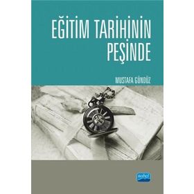 Eğitim Tarihinin Peşinde - Türkiyede Eğitim Tarihçiliği ve Güncel Tetkikler - Mustafa Gündüz