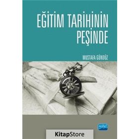 Eğitim Tarihinin Peşinde - Türkiyede Eğitim Tarihçiliği ve Güncel Tetkikler - Mustafa Gündüz