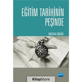 Eğitim Tarihinin Peşinde - Türkiyede Eğitim Tarihçiliği ve Güncel Tetkikler - Mustafa Gündüz