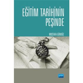 Eğitim Tarihinin Peşinde - Türkiyede Eğitim Tarihçiliği ve Güncel Tetkikler - Mustafa Gündüz