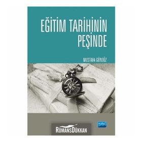 Eğitim Tarihinin Peşinde - Türkiyede Eğitim Tarihçiliği ve Güncel Tetkikler - Mustafa Gündüz