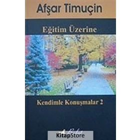 EĞİTİM ÜZERİNE KENDIMLE KONUŞMALAR 2 - AŞFAR TİMUÇİN