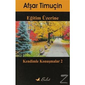EĞİTİM ÜZERİNE KENDIMLE KONUŞMALAR 2 - AŞFAR TİMUÇİN