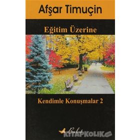 EĞİTİM ÜZERİNE KENDIMLE KONUŞMALAR 2 - AŞFAR TİMUÇİN