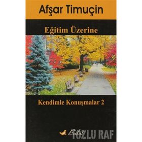 EĞİTİM ÜZERİNE KENDIMLE KONUŞMALAR 2 - AŞFAR TİMUÇİN