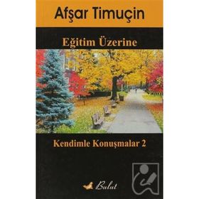 EĞİTİM ÜZERİNE KENDIMLE KONUŞMALAR 2 - AŞFAR TİMUÇİN