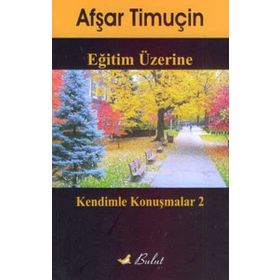 EĞİTİM ÜZERİNE KENDIMLE KONUŞMALAR 2 - AŞFAR TİMUÇİN