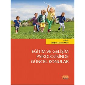 Eğitim ve Gelişim Psikolojisinde Güncel Konular Hülya Aksakal Kuc