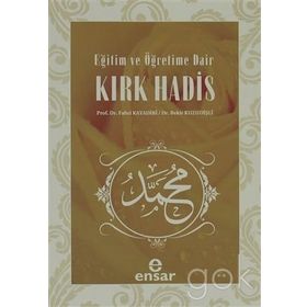 EĞITIM VE ÖĞRETIME DAIR KIRK HADIS - FAHRI KAYADIBI;BEKIR KUZUDIŞLI