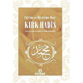 EĞITIM VE ÖĞRETIME DAIR KIRK HADIS - FAHRI KAYADIBI;BEKIR KUZUDIŞLI