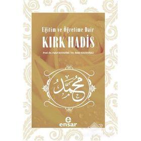 EĞITIM VE ÖĞRETIME DAIR KIRK HADIS - FAHRI KAYADIBI;BEKIR KUZUDIŞLI