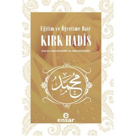 EĞITIM VE ÖĞRETIME DAIR KIRK HADIS - FAHRI KAYADIBI;BEKIR KUZUDIŞLI