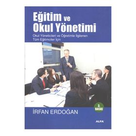 EĞİTİM VE OKUL YÖNETİMİ OKUL YÖNETİCİLERİ VE ÖĞRETİMLE İLGİLENEN TÜM EĞİTİCİLER İÇİN - İRFAN ERDOĞAN